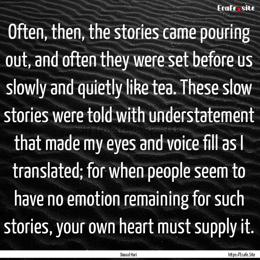 Often, then, the stories came pouring out,.... : Quote by Daoud Hari