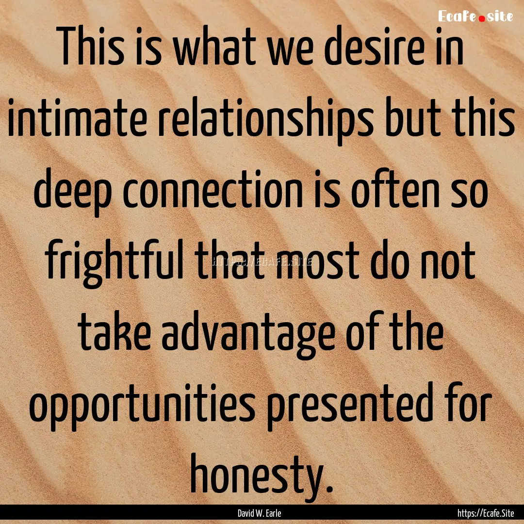 This is what we desire in intimate relationships.... : Quote by David W. Earle