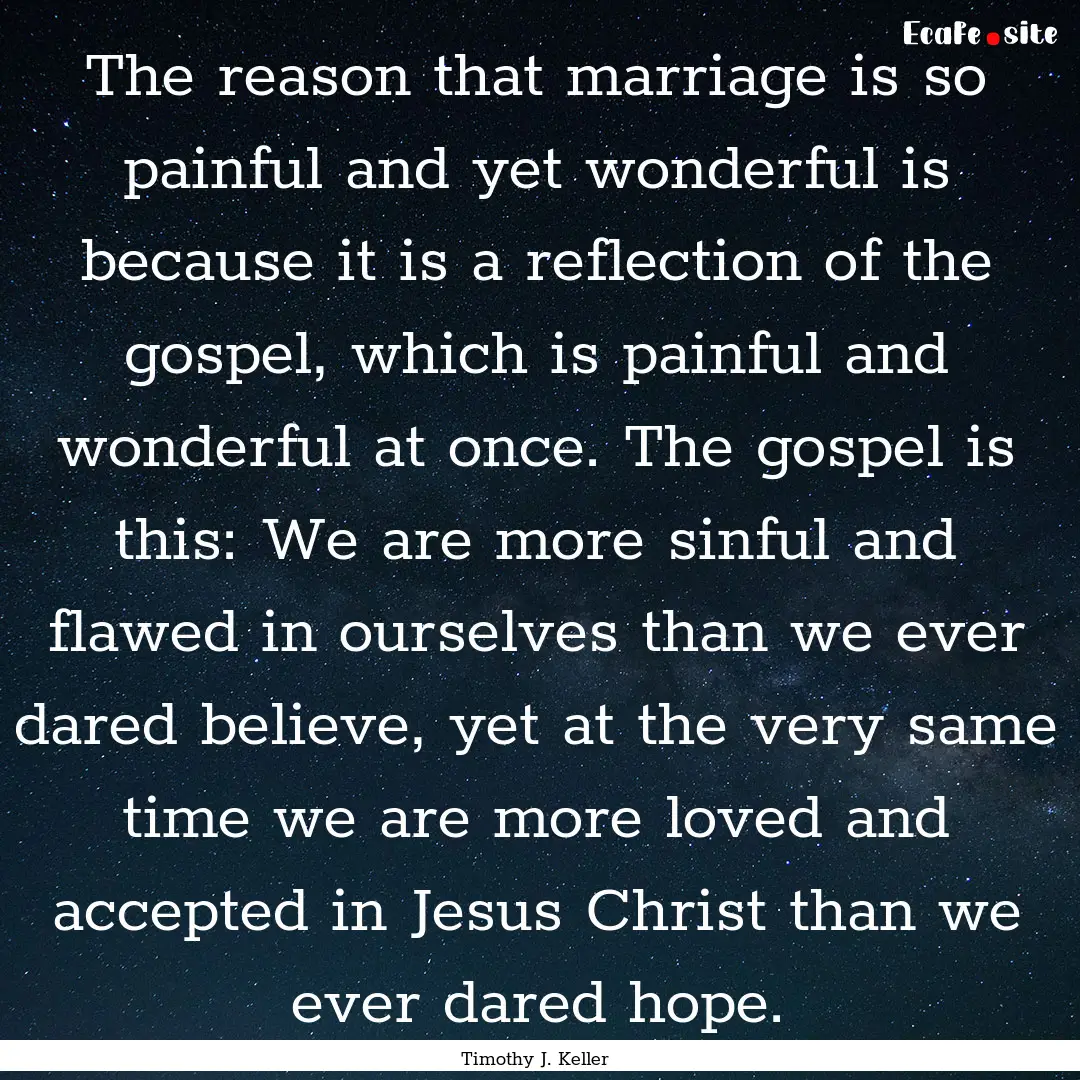 The reason that marriage is so painful and.... : Quote by Timothy J. Keller