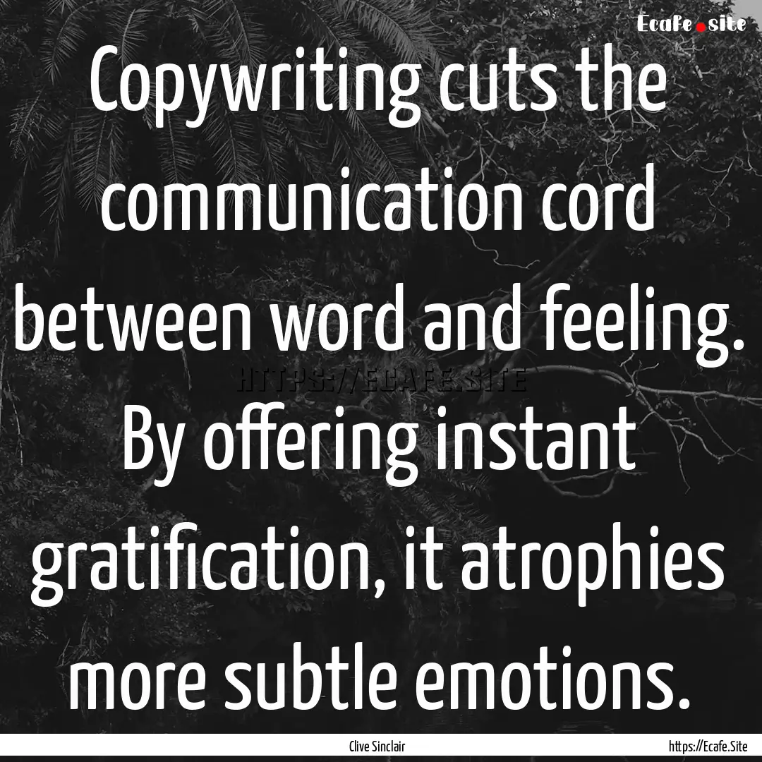 Copywriting cuts the communication cord between.... : Quote by Clive Sinclair