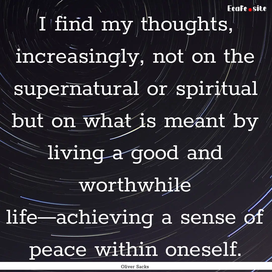 I find my thoughts, increasingly, not on.... : Quote by Oliver Sacks