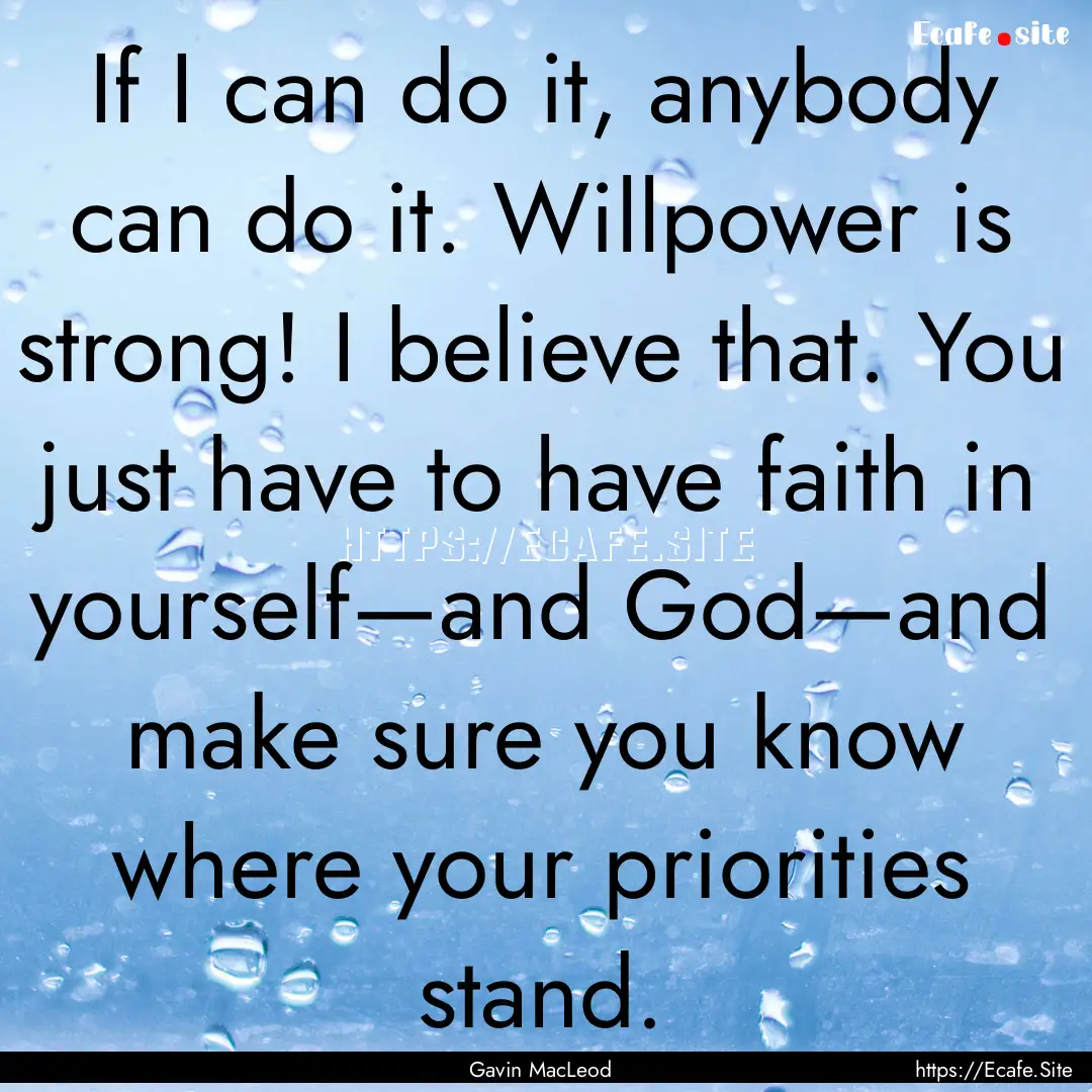 If I can do it, anybody can do it. Willpower.... : Quote by Gavin MacLeod