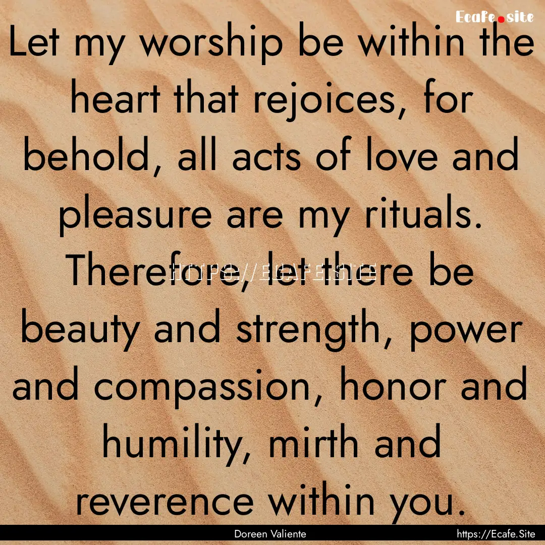 Let my worship be within the heart that rejoices,.... : Quote by Doreen Valiente