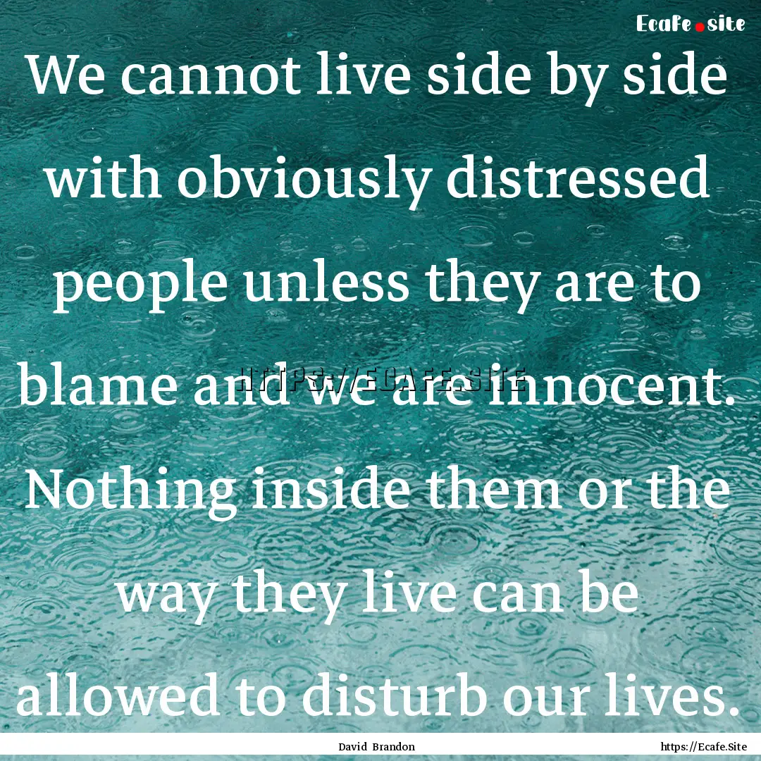 We cannot live side by side with obviously.... : Quote by David Brandon