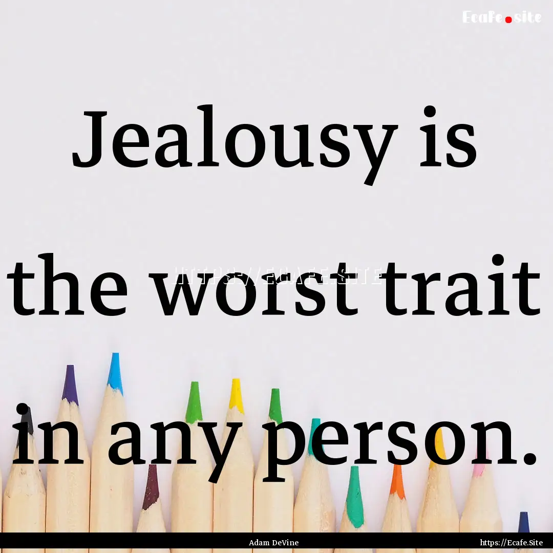 Jealousy is the worst trait in any person..... : Quote by Adam DeVine