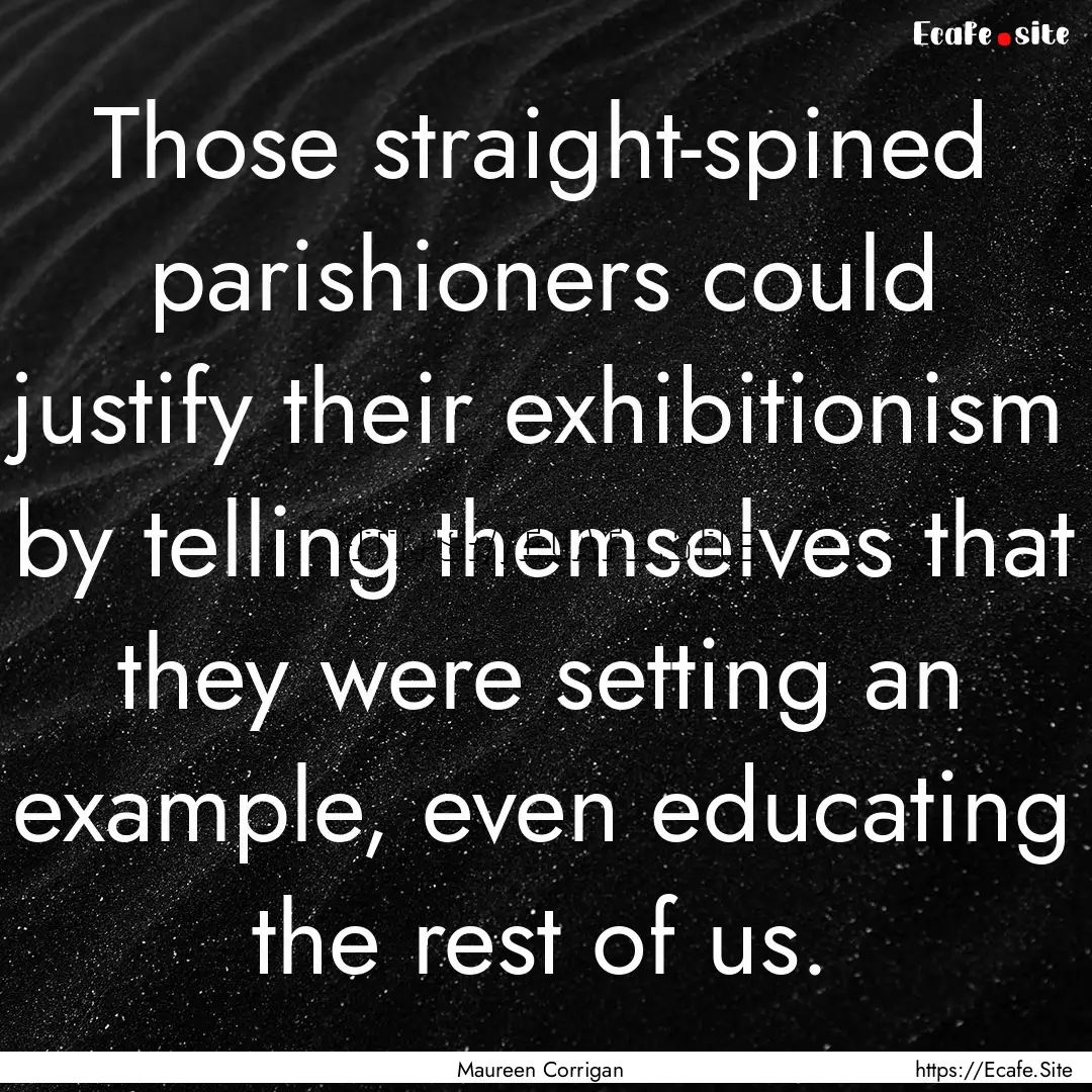 Those straight-spined parishioners could.... : Quote by Maureen Corrigan