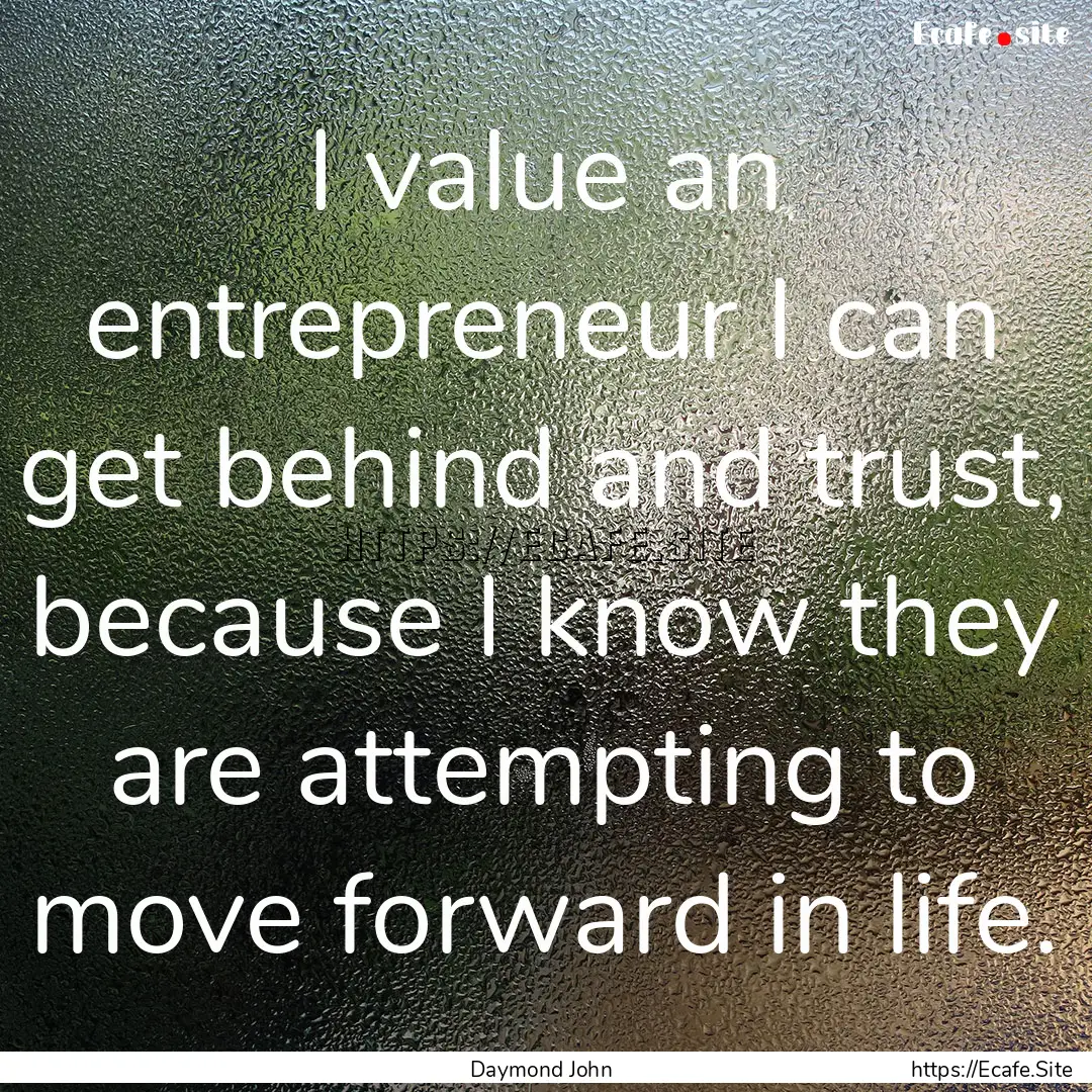 I value an entrepreneur I can get behind.... : Quote by Daymond John