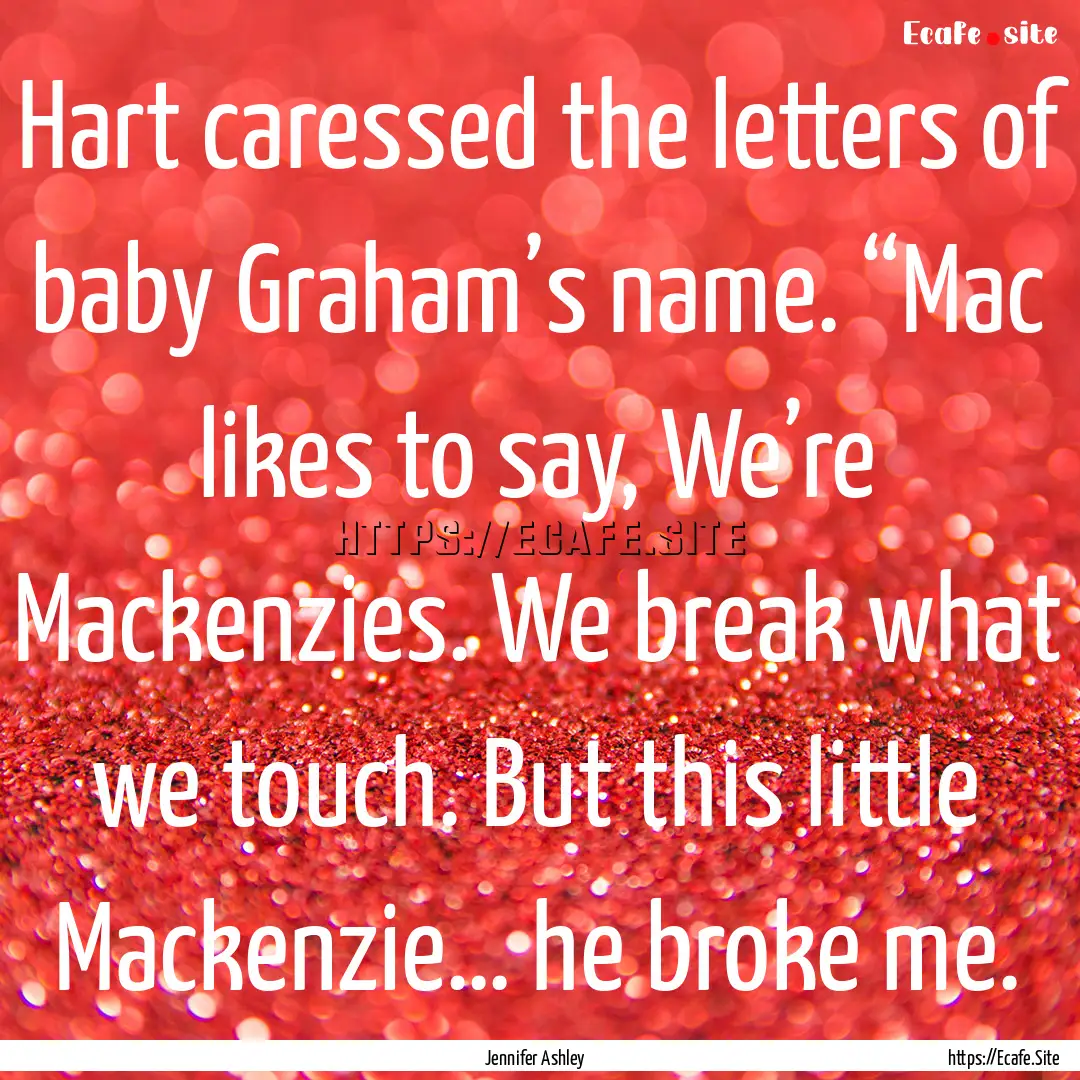 Hart caressed the letters of baby Graham’s.... : Quote by Jennifer Ashley