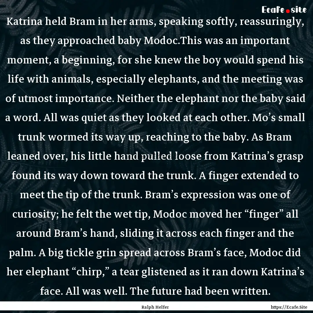 Katrina held Bram in her arms, speaking softly,.... : Quote by Ralph Helfer