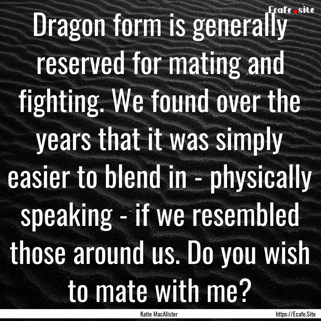 Dragon form is generally reserved for mating.... : Quote by Katie MacAlister