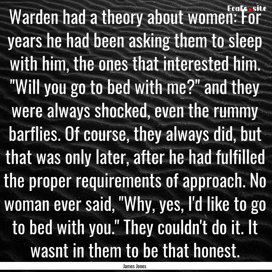 Warden had a theory about women: For years.... : Quote by James Jones