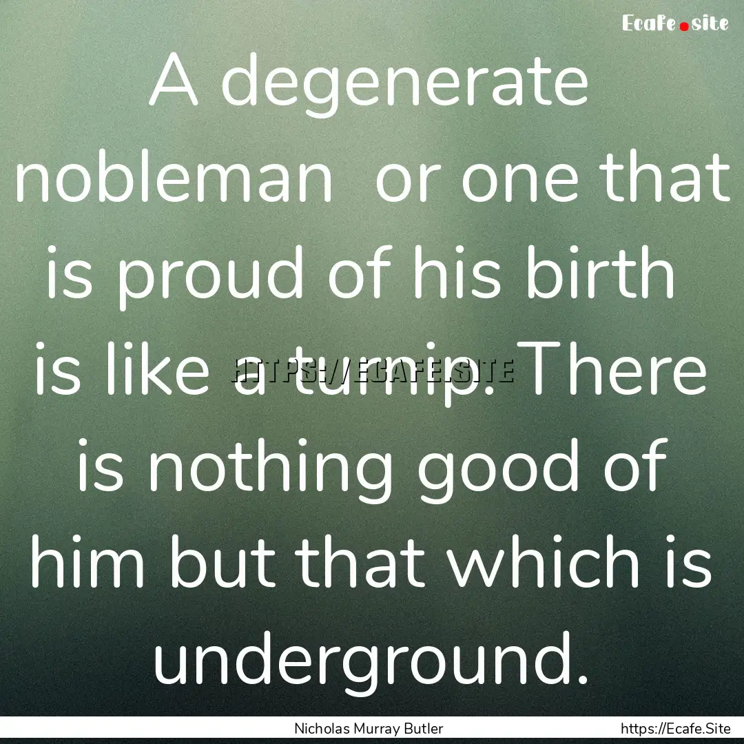 A degenerate nobleman or one that is proud.... : Quote by Nicholas Murray Butler