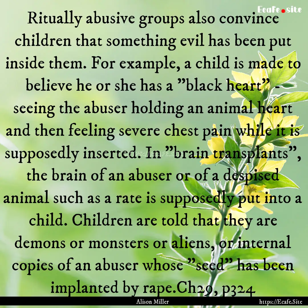 Ritually abusive groups also convince children.... : Quote by Alison Miller