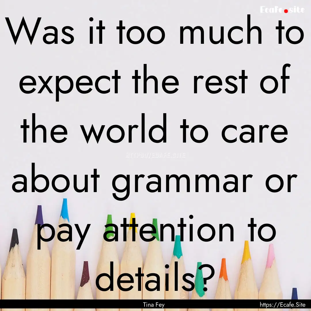 Was it too much to expect the rest of the.... : Quote by Tina Fey