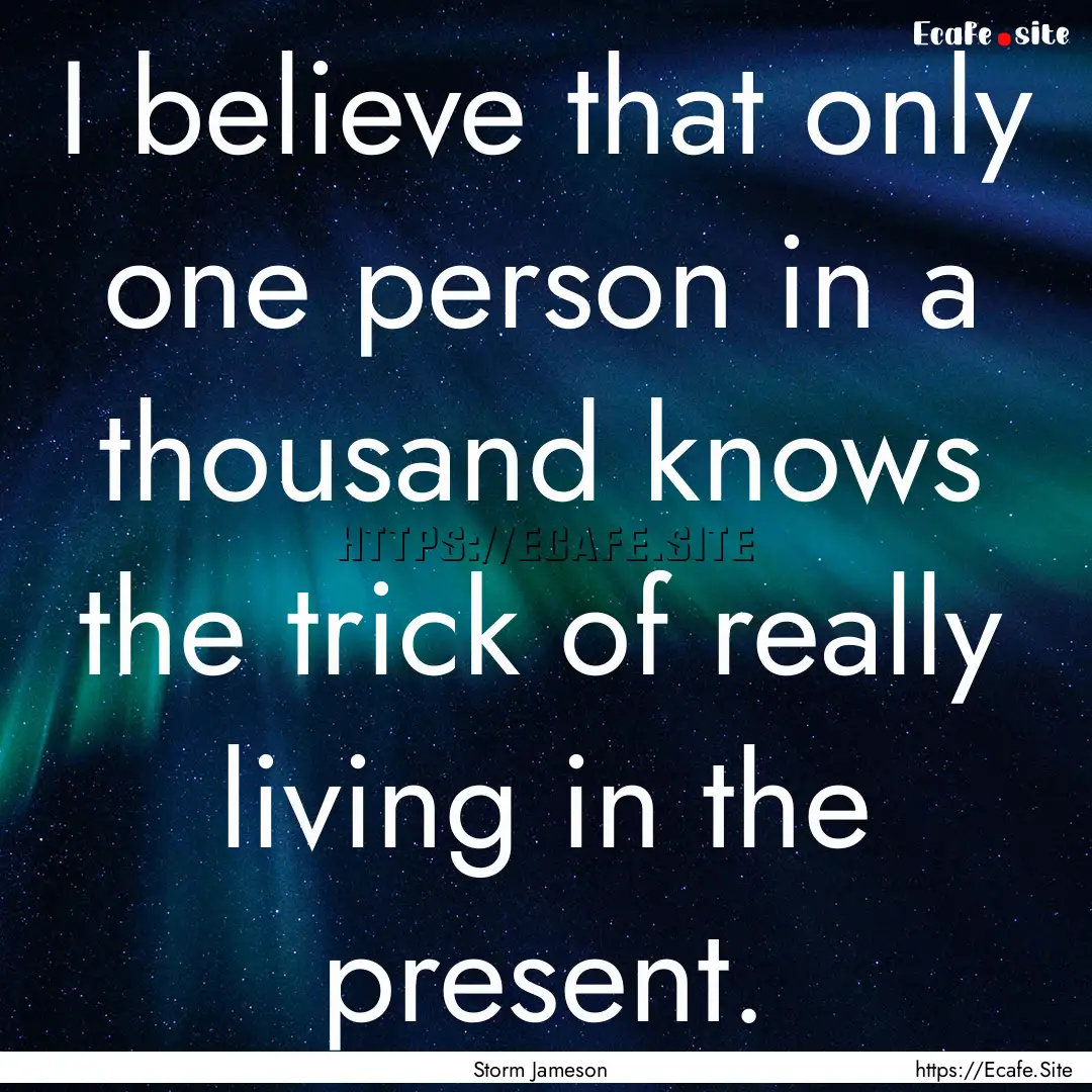 I believe that only one person in a thousand.... : Quote by Storm Jameson