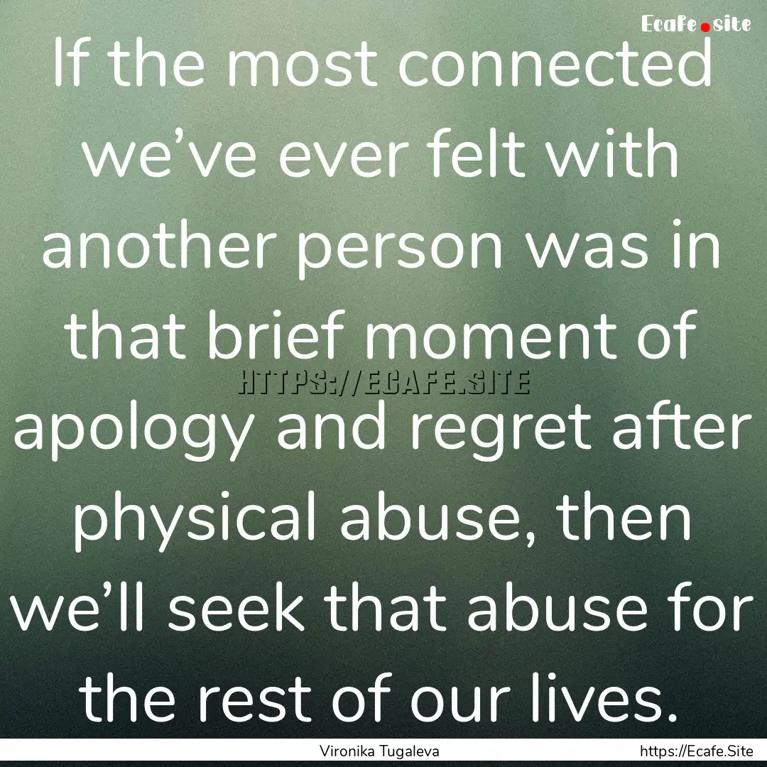 If the most connected we’ve ever felt with.... : Quote by Vironika Tugaleva