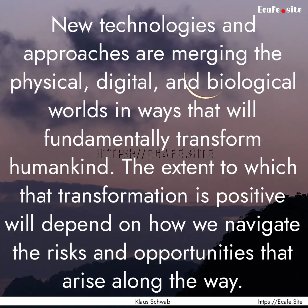 New technologies and approaches are merging.... : Quote by Klaus Schwab