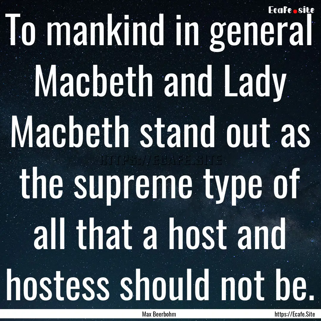 To mankind in general Macbeth and Lady Macbeth.... : Quote by Max Beerbohm