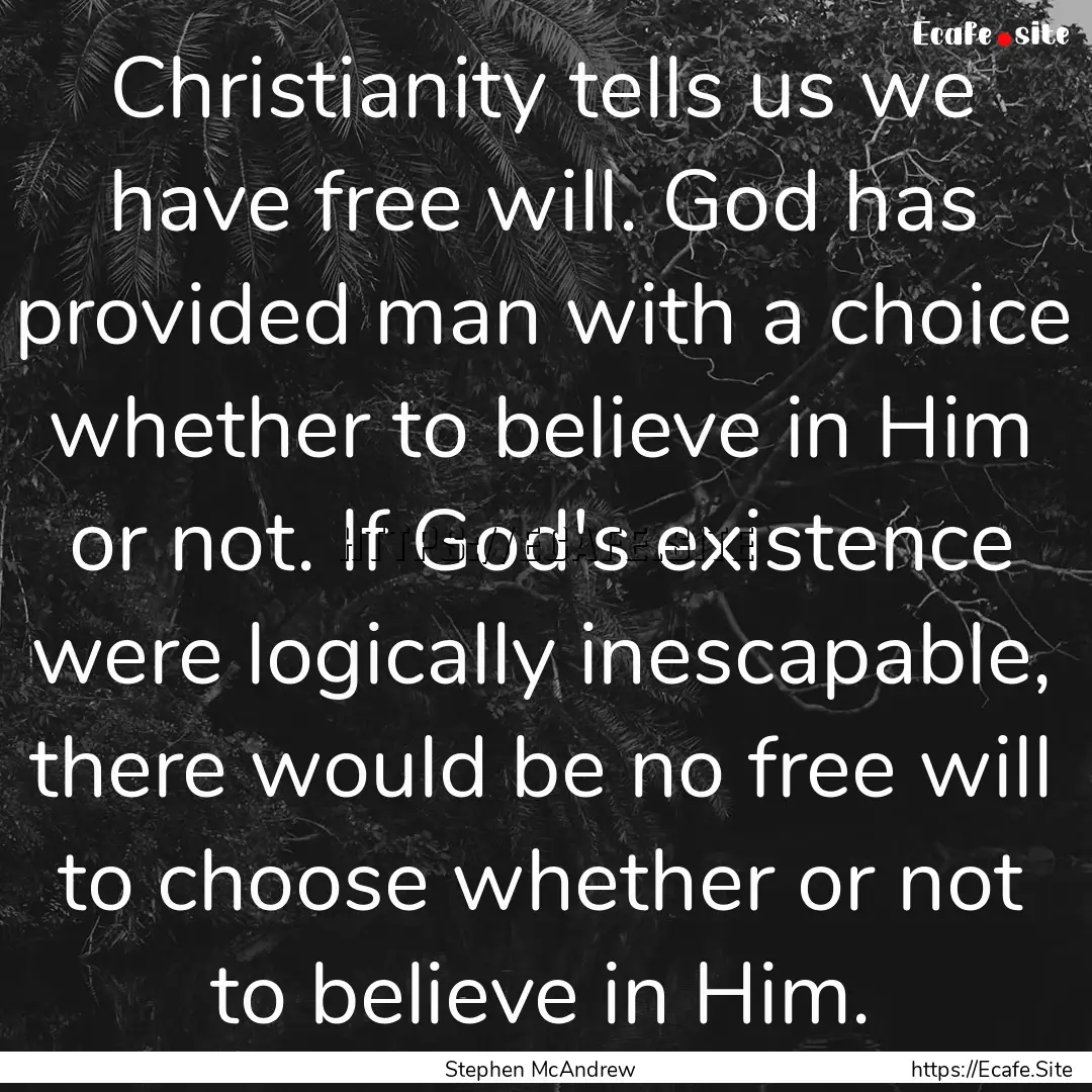 Christianity tells us we have free will..... : Quote by Stephen McAndrew