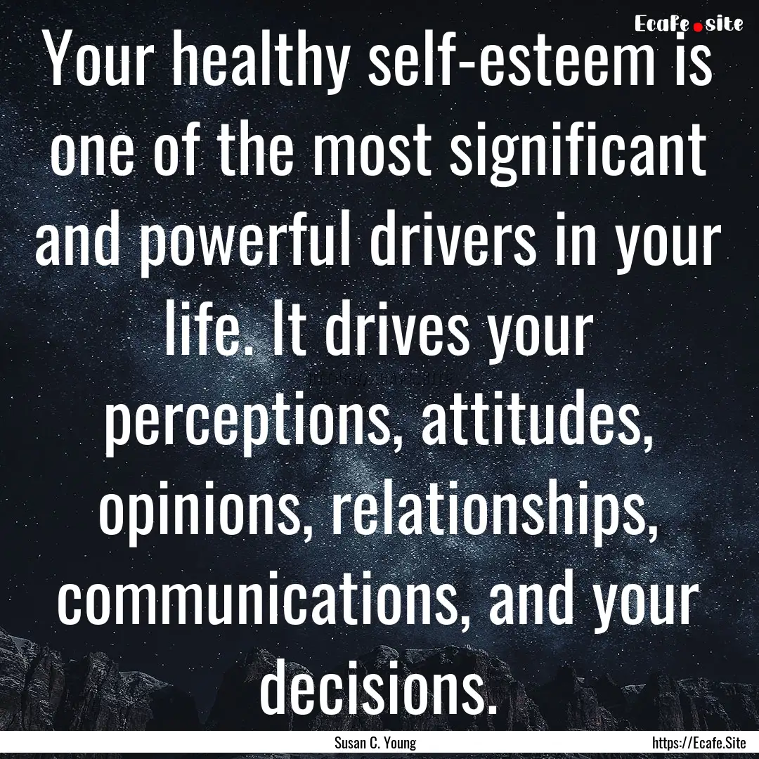 Your healthy self-esteem is one of the most.... : Quote by Susan C. Young