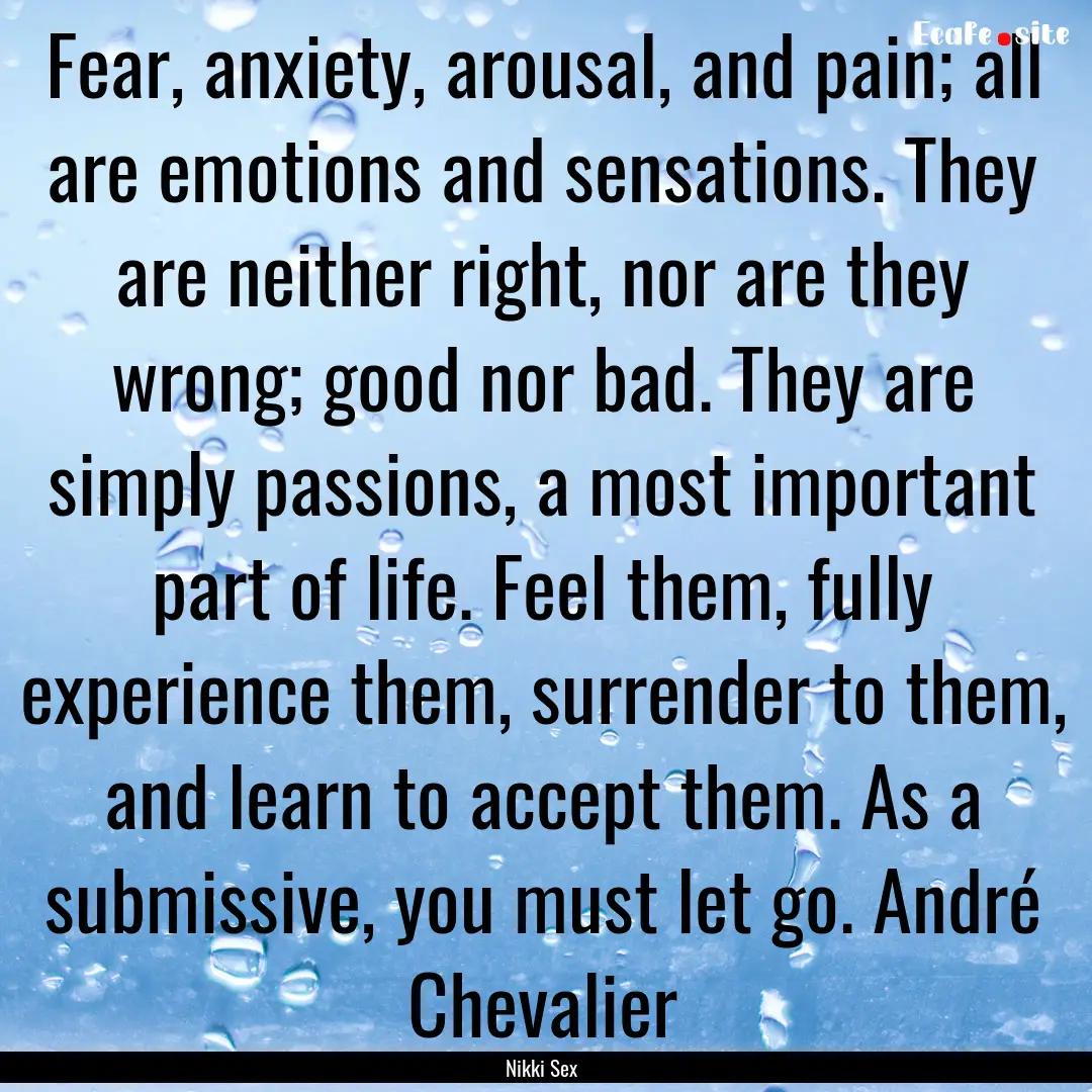 Fear, anxiety, arousal, and pain; all are.... : Quote by Nikki Sex