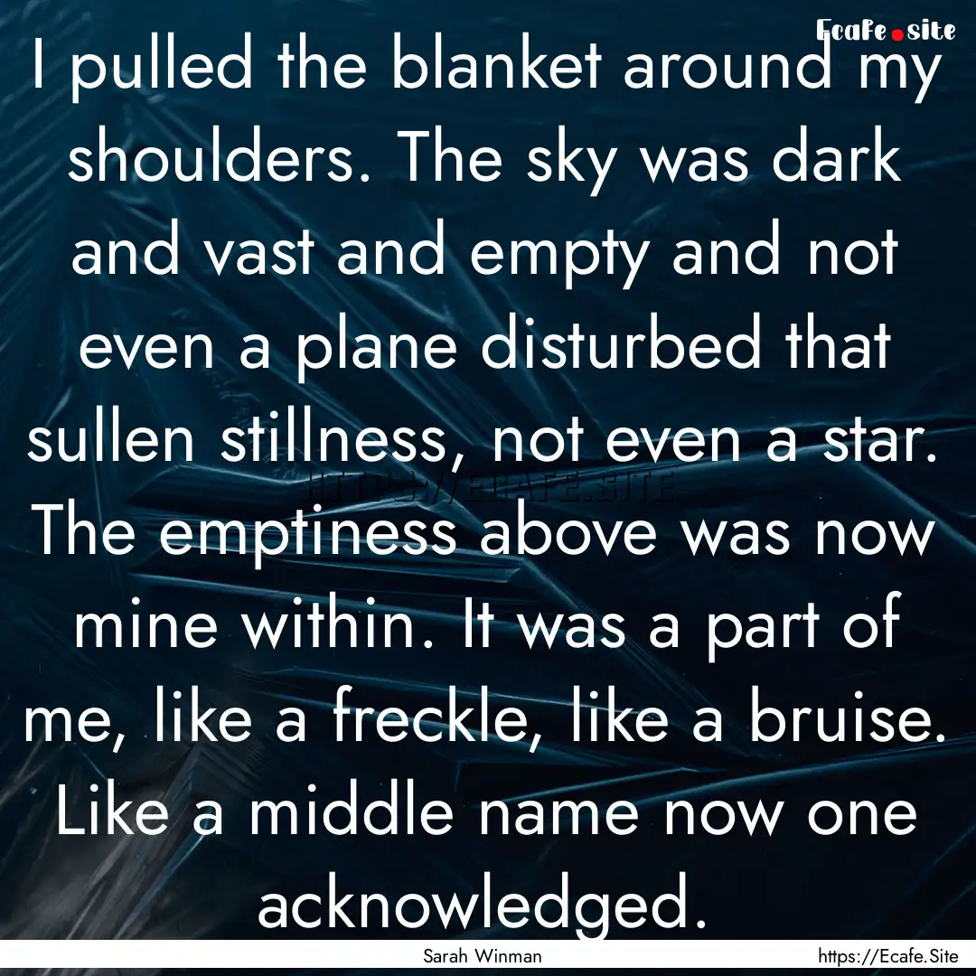 I pulled the blanket around my shoulders..... : Quote by Sarah Winman