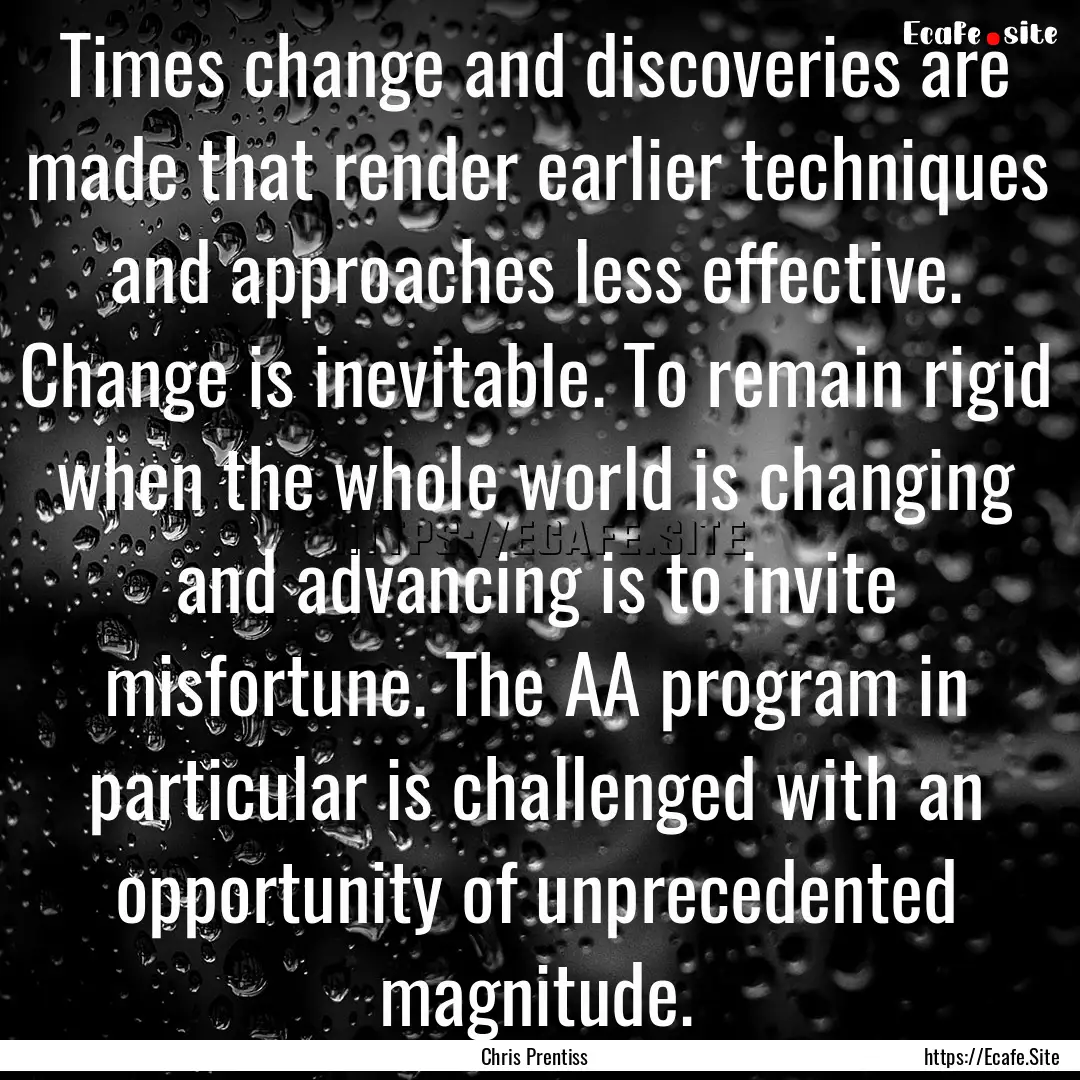 Times change and discoveries are made that.... : Quote by Chris Prentiss