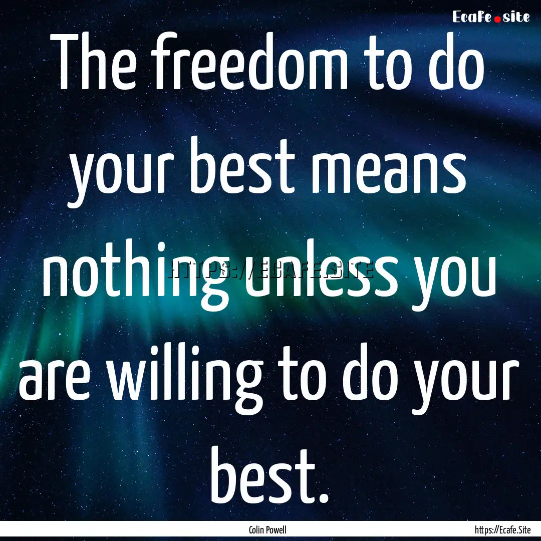 The freedom to do your best means nothing.... : Quote by Colin Powell