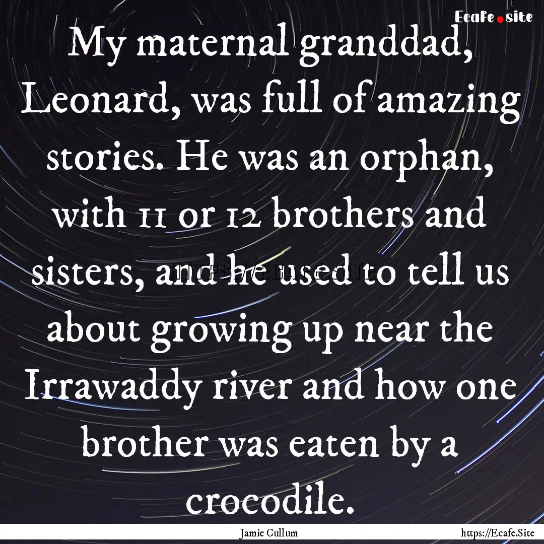 My maternal granddad, Leonard, was full of.... : Quote by Jamie Cullum