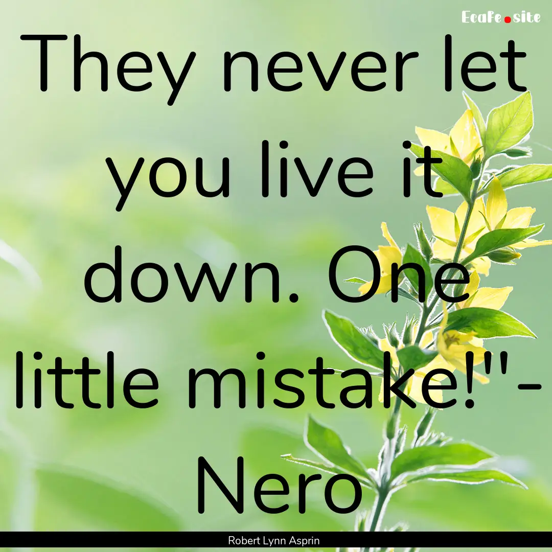 They never let you live it down. One little.... : Quote by Robert Lynn Asprin