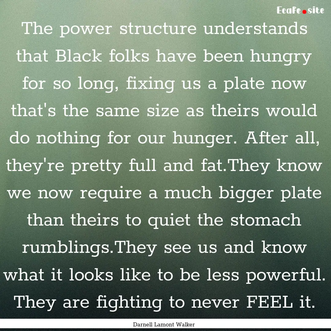 The power structure understands that Black.... : Quote by Darnell Lamont Walker