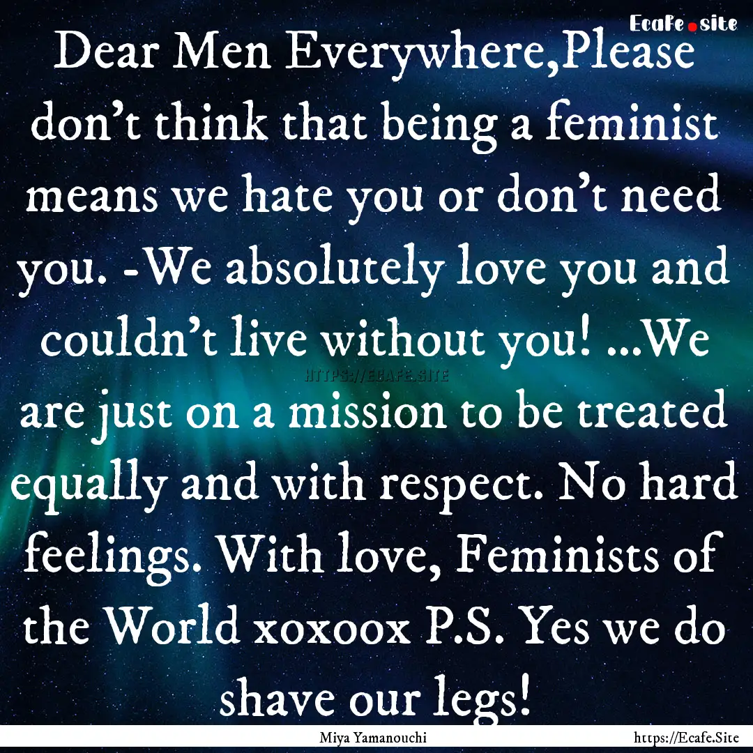 Dear Men Everywhere,Please don't think that.... : Quote by Miya Yamanouchi