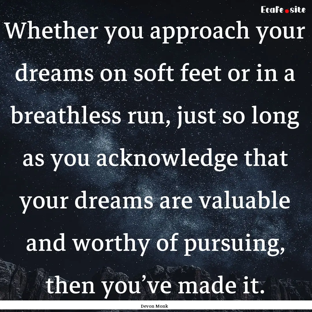 Whether you approach your dreams on soft.... : Quote by Devon Monk