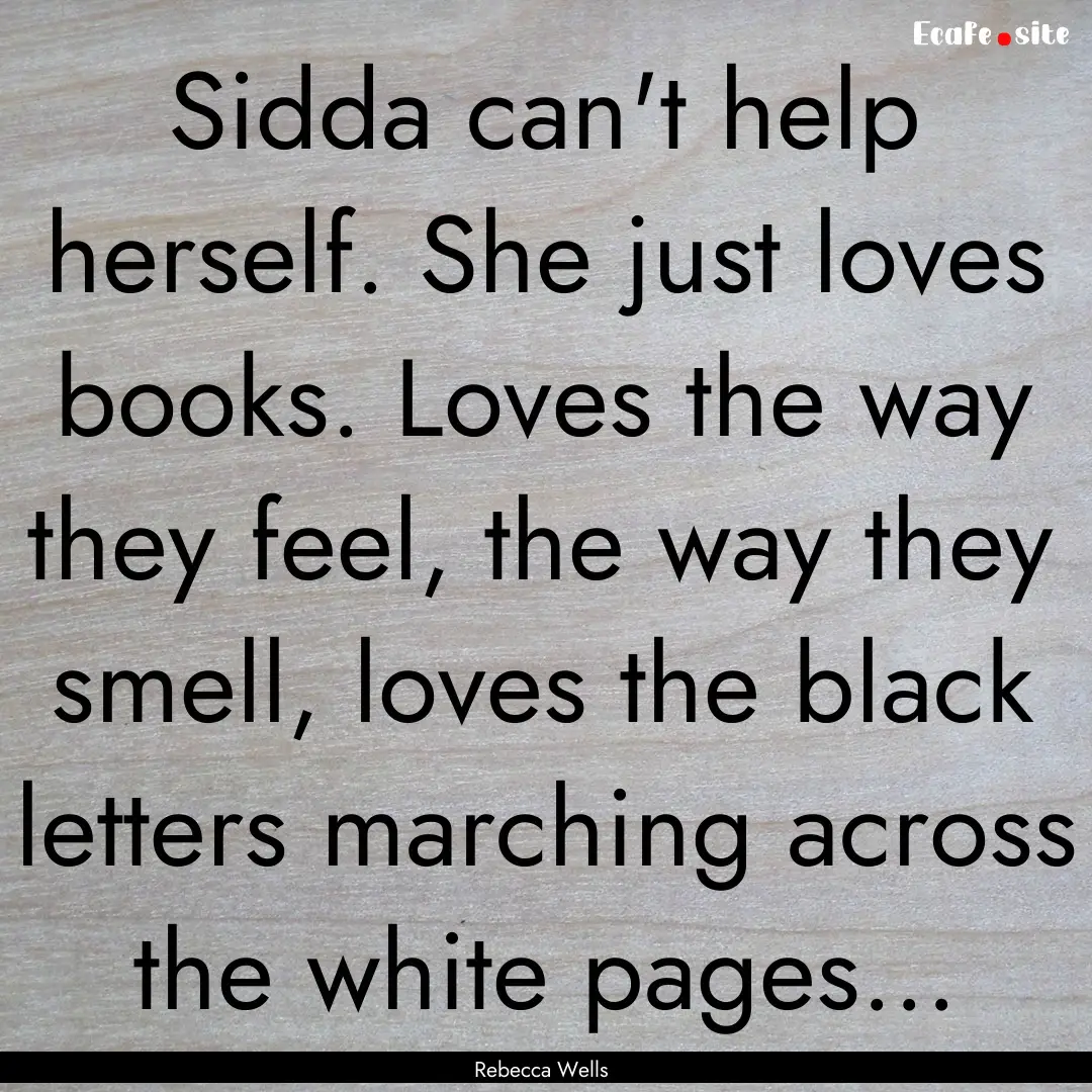 Sidda can't help herself. She just loves.... : Quote by Rebecca Wells