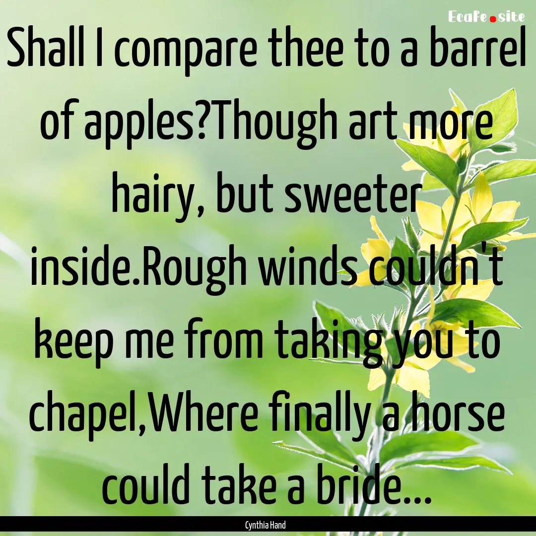 Shall I compare thee to a barrel of apples?Though.... : Quote by Cynthia Hand