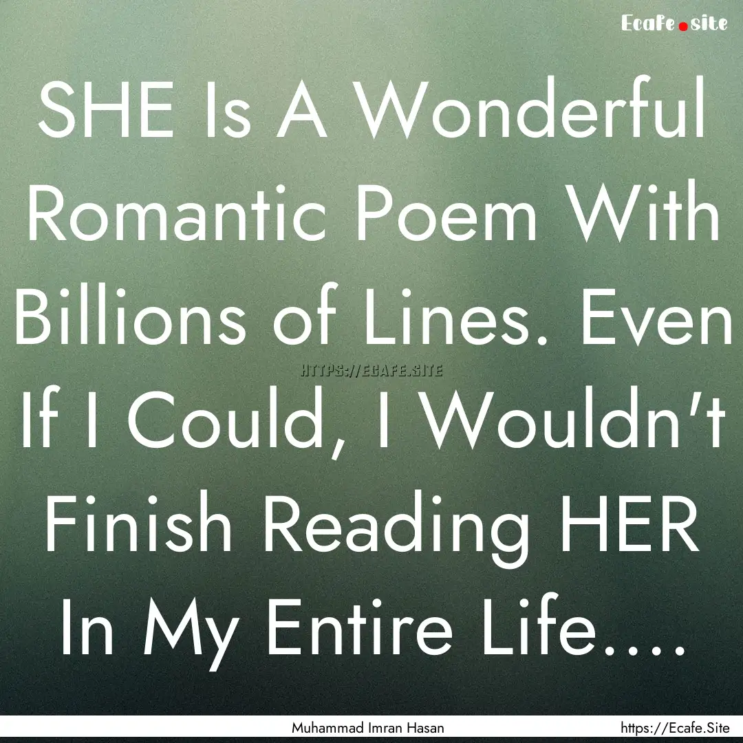 SHE Is A Wonderful Romantic Poem With Billions.... : Quote by Muhammad Imran Hasan