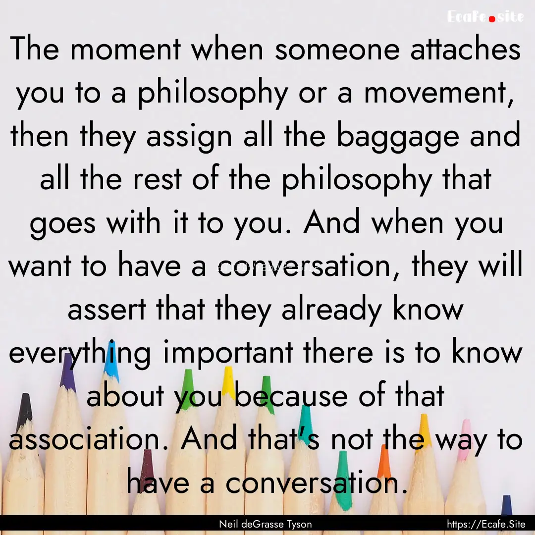 The moment when someone attaches you to a.... : Quote by Neil deGrasse Tyson