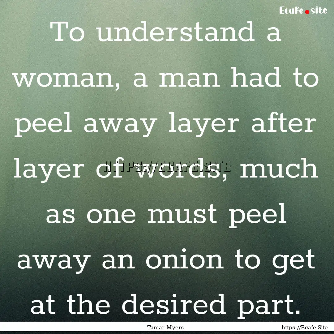 To understand a woman, a man had to peel.... : Quote by Tamar Myers