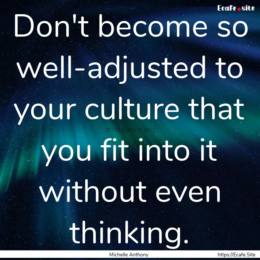 Don't become so well-adjusted to your culture.... : Quote by Michelle Anthony