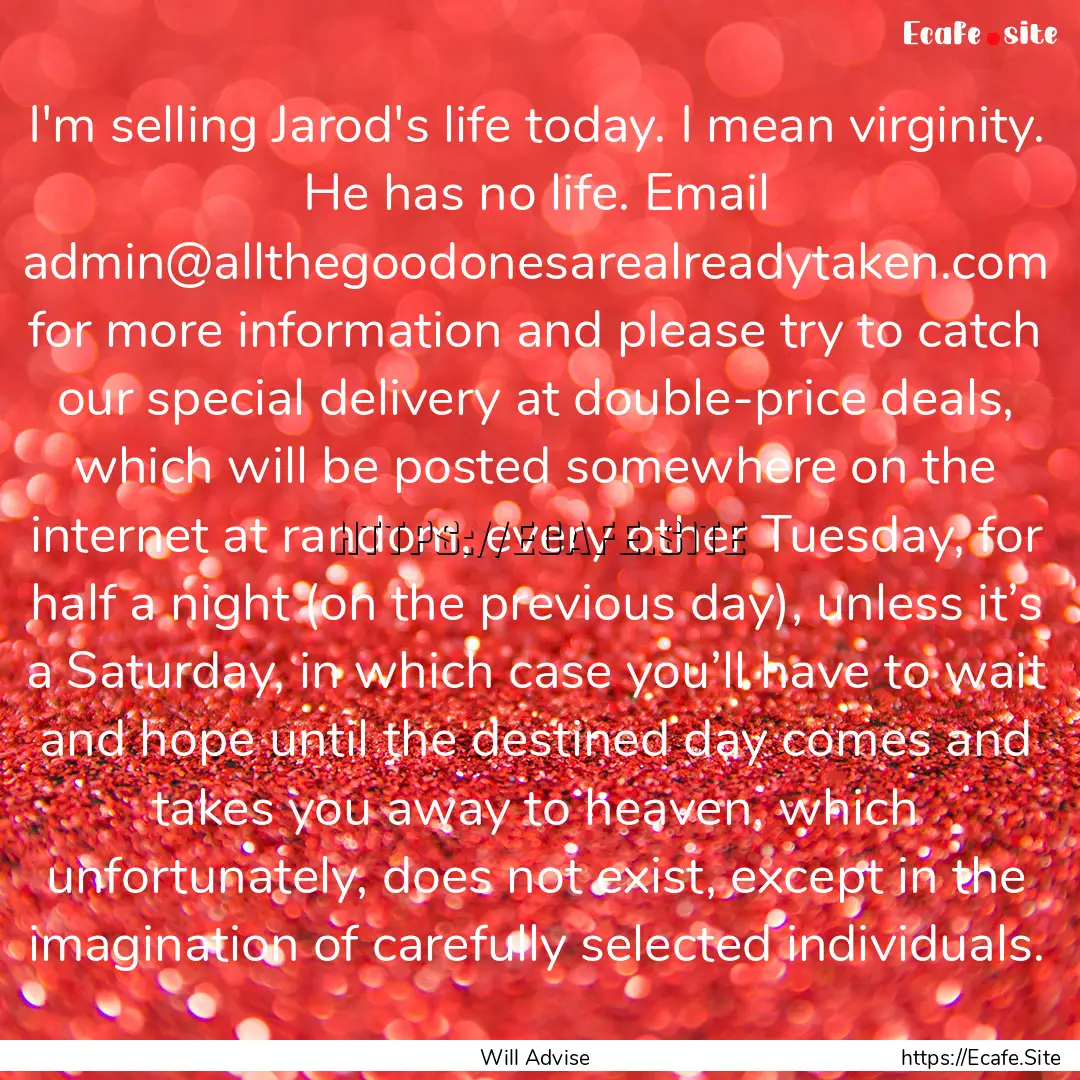 I'm selling Jarod's life today. I mean virginity..... : Quote by Will Advise