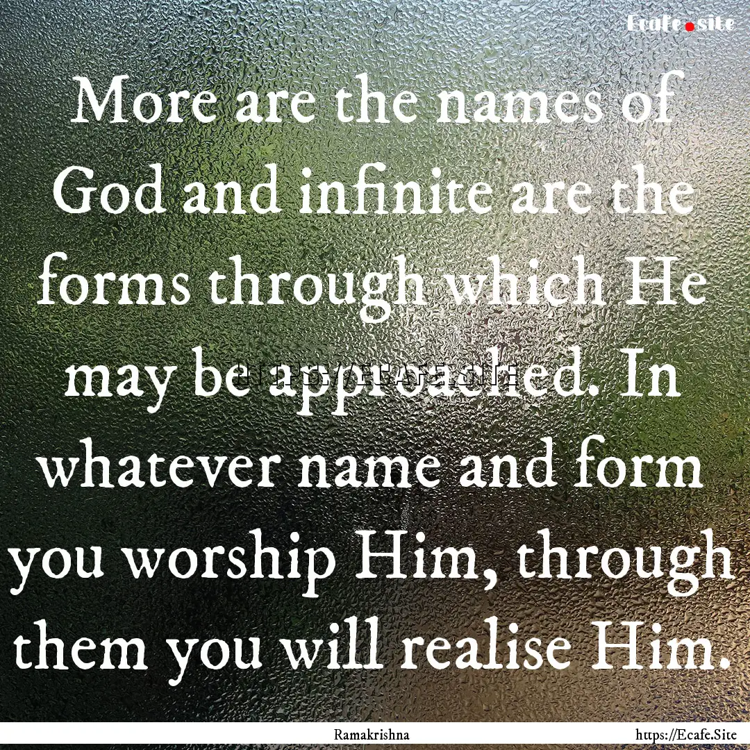 More are the names of God and infinite are.... : Quote by Ramakrishna