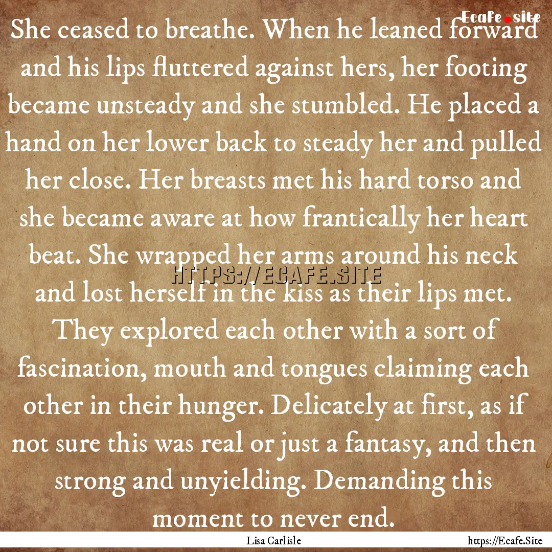 She ceased to breathe. When he leaned forward.... : Quote by Lisa Carlisle