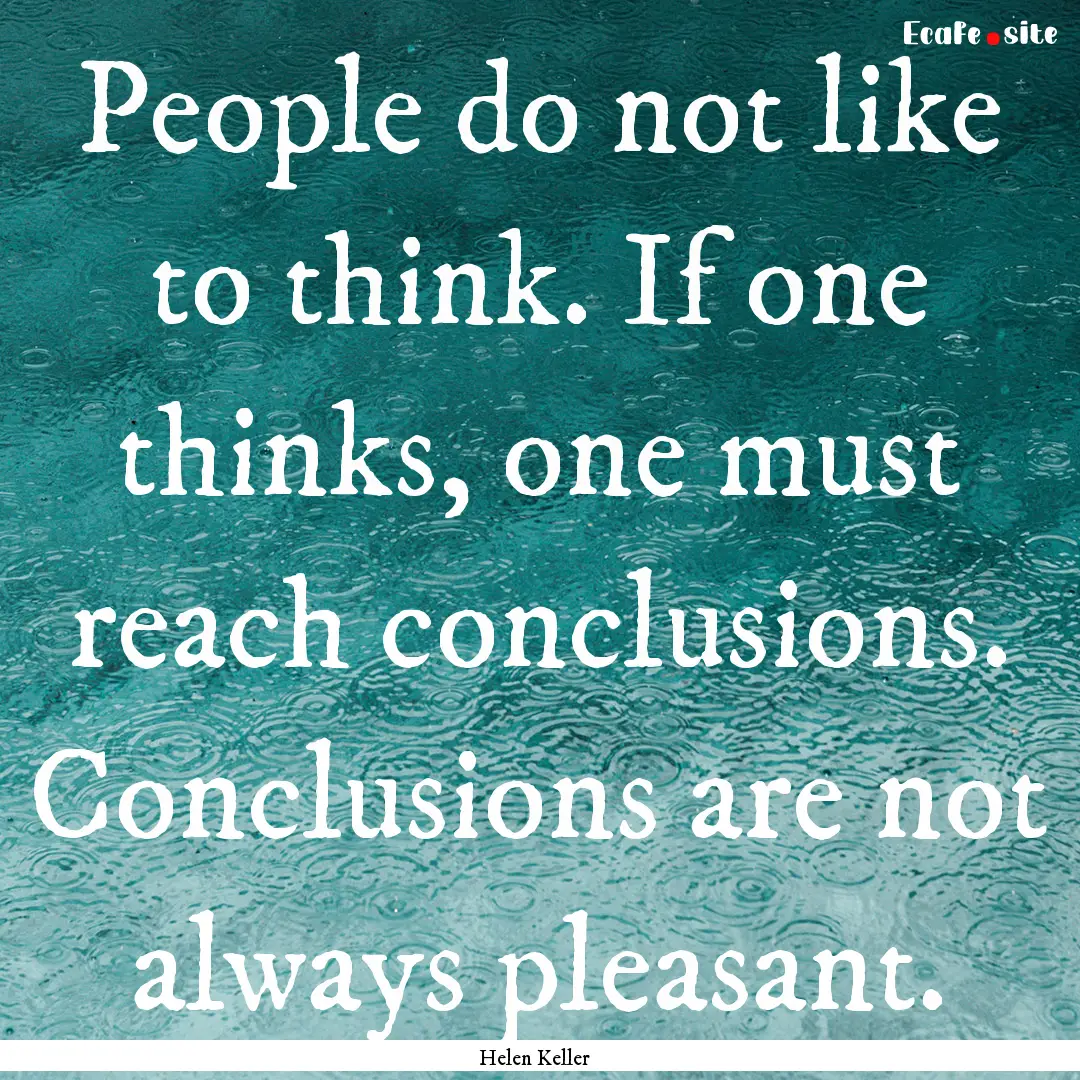 People do not like to think. If one thinks,.... : Quote by Helen Keller