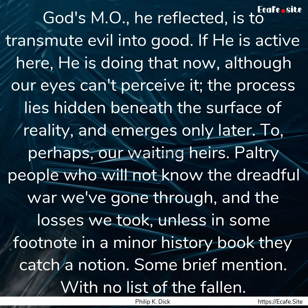 God's M.O., he reflected, is to transmute.... : Quote by Philip K. Dick