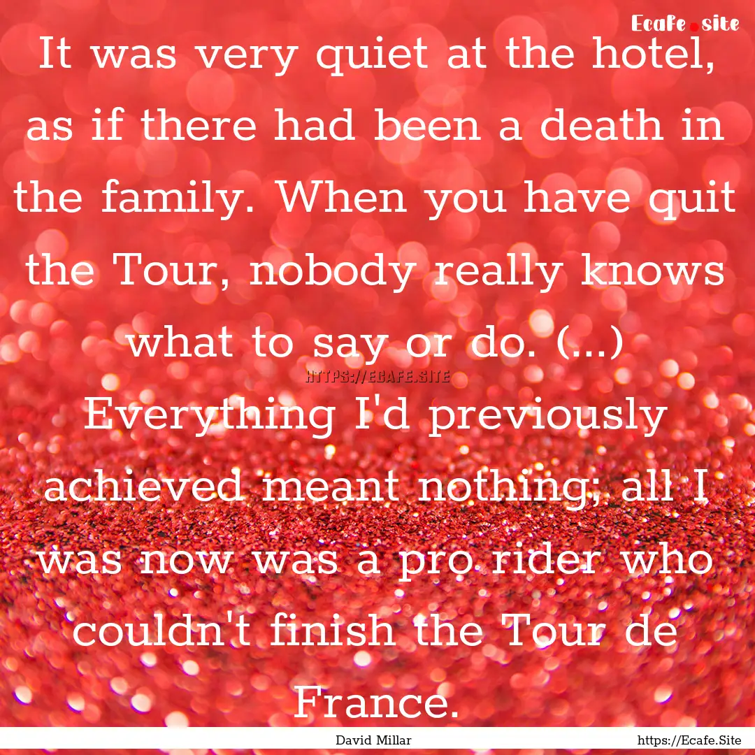 It was very quiet at the hotel, as if there.... : Quote by David Millar