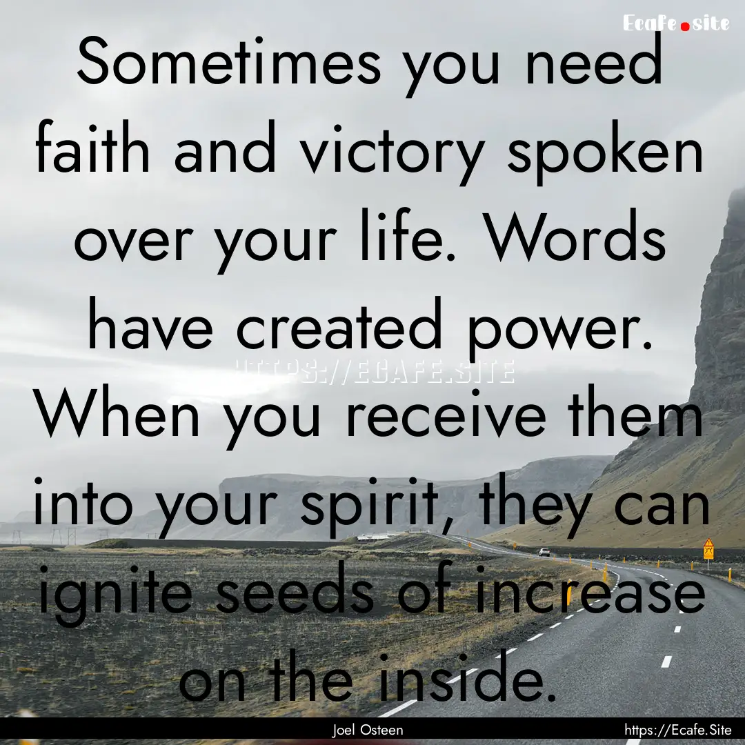 Sometimes you need faith and victory spoken.... : Quote by Joel Osteen