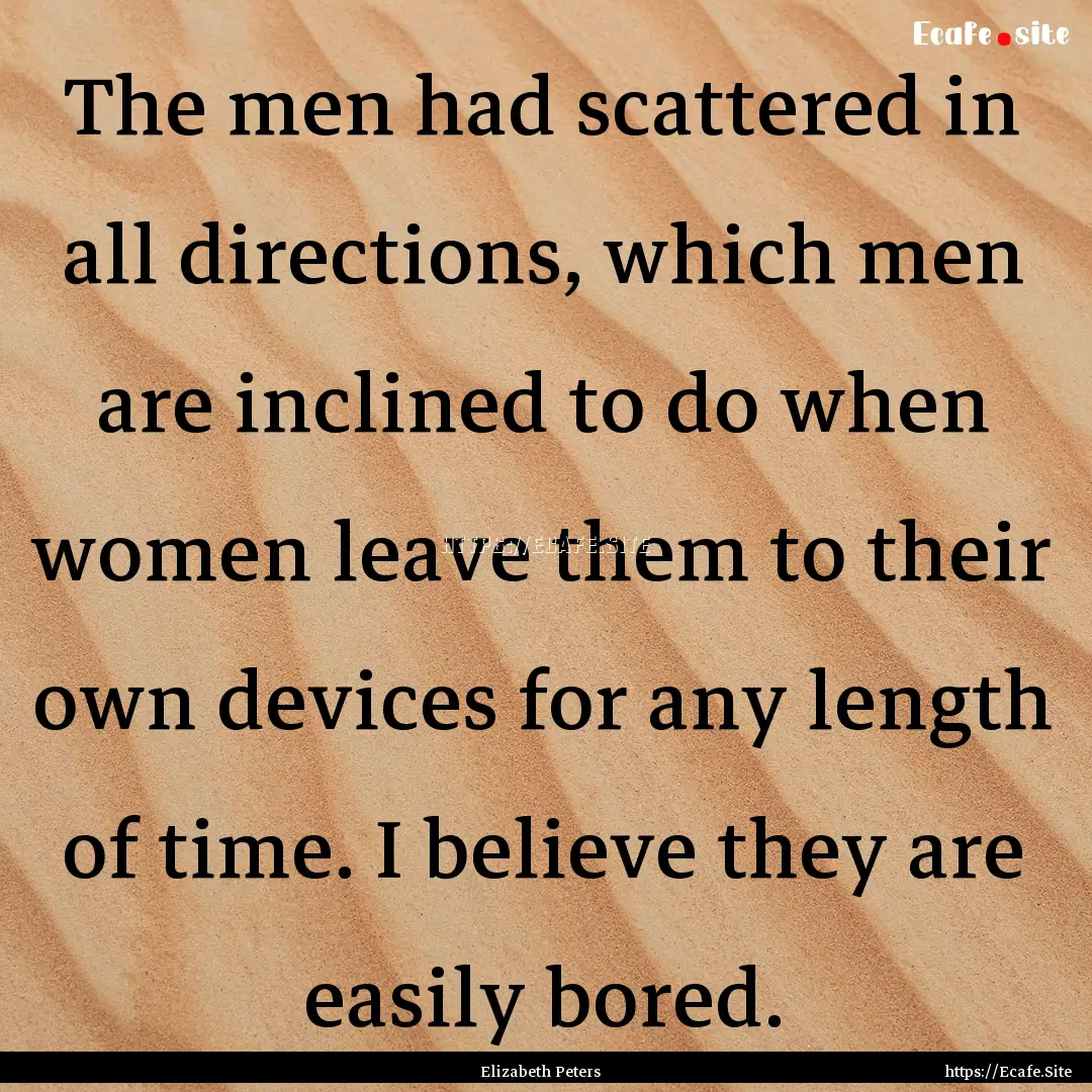 The men had scattered in all directions,.... : Quote by Elizabeth Peters