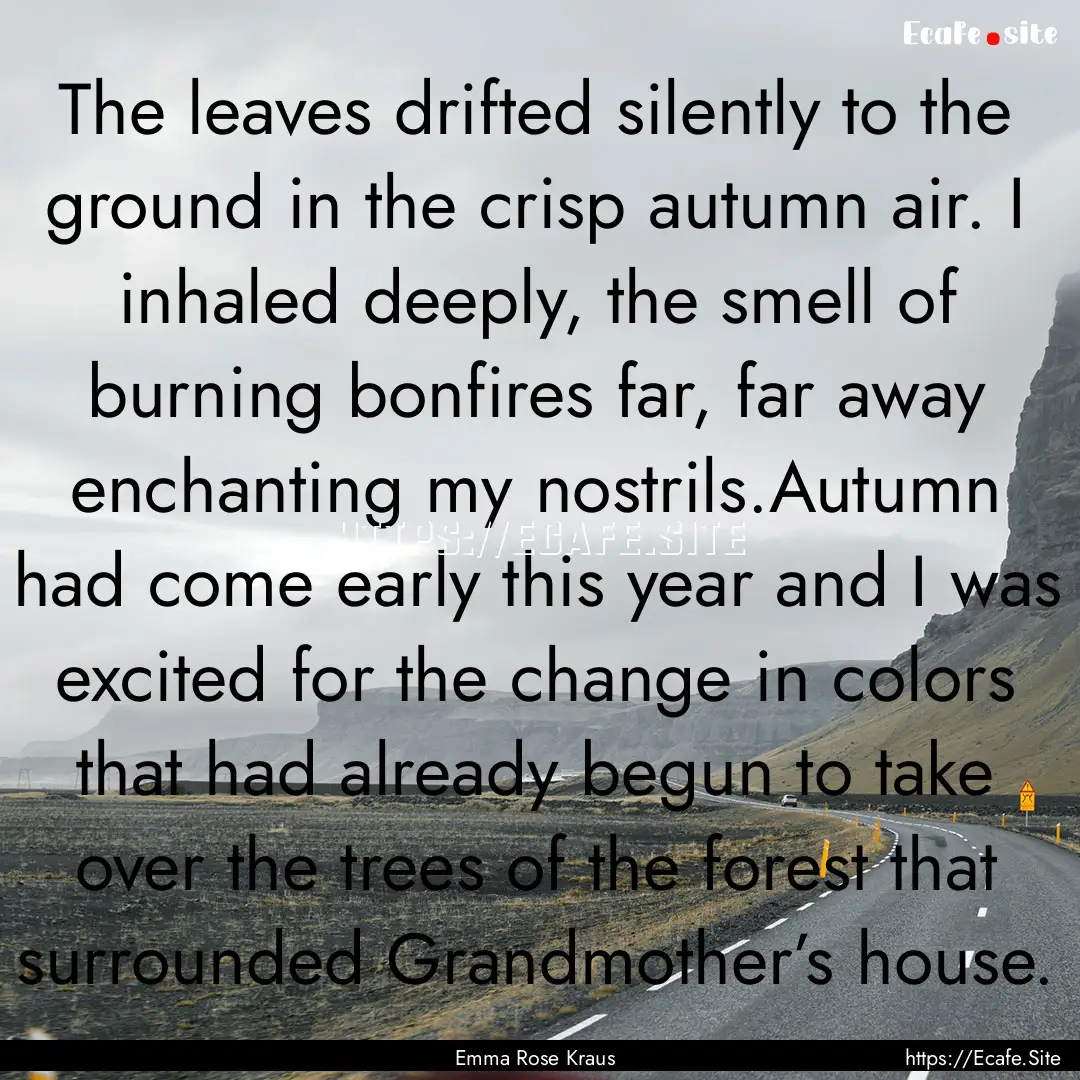 The leaves drifted silently to the ground.... : Quote by Emma Rose Kraus