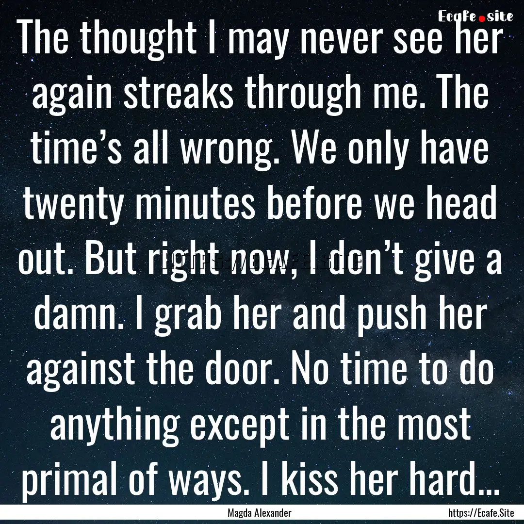 The thought I may never see her again streaks.... : Quote by Magda Alexander