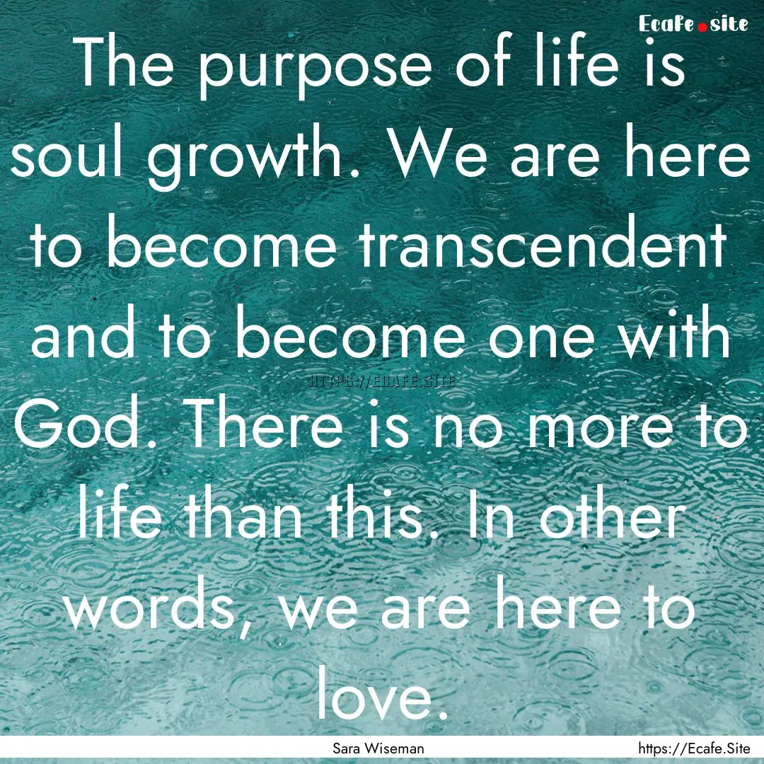 The purpose of life is soul growth. We are.... : Quote by Sara Wiseman